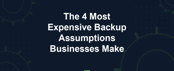 Cyber Works blog: the 4 most expensive backup assumptions businesses make
