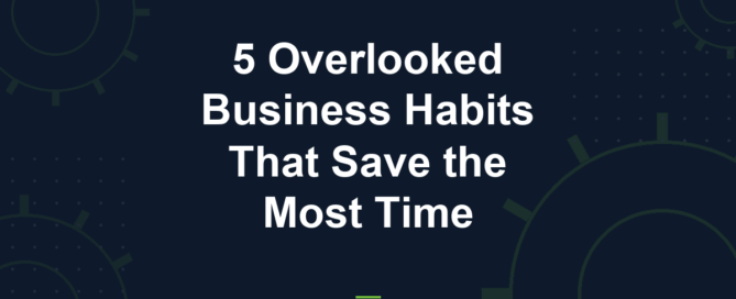 Cyber Works blog: 5 overlooked business habits that save the most time