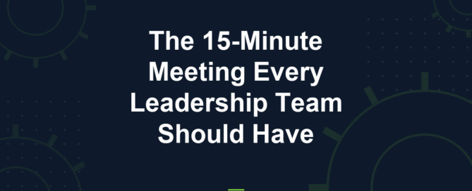 Cyber Works blog: the 15 minute meeting every leadership team should have