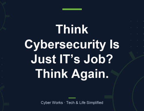 Think Cybersecurity Is Just IT’s Job? Think Again.