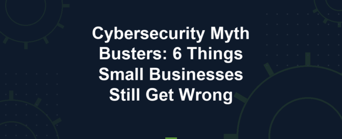 Cyber Works blog: cybersecurity myths small business